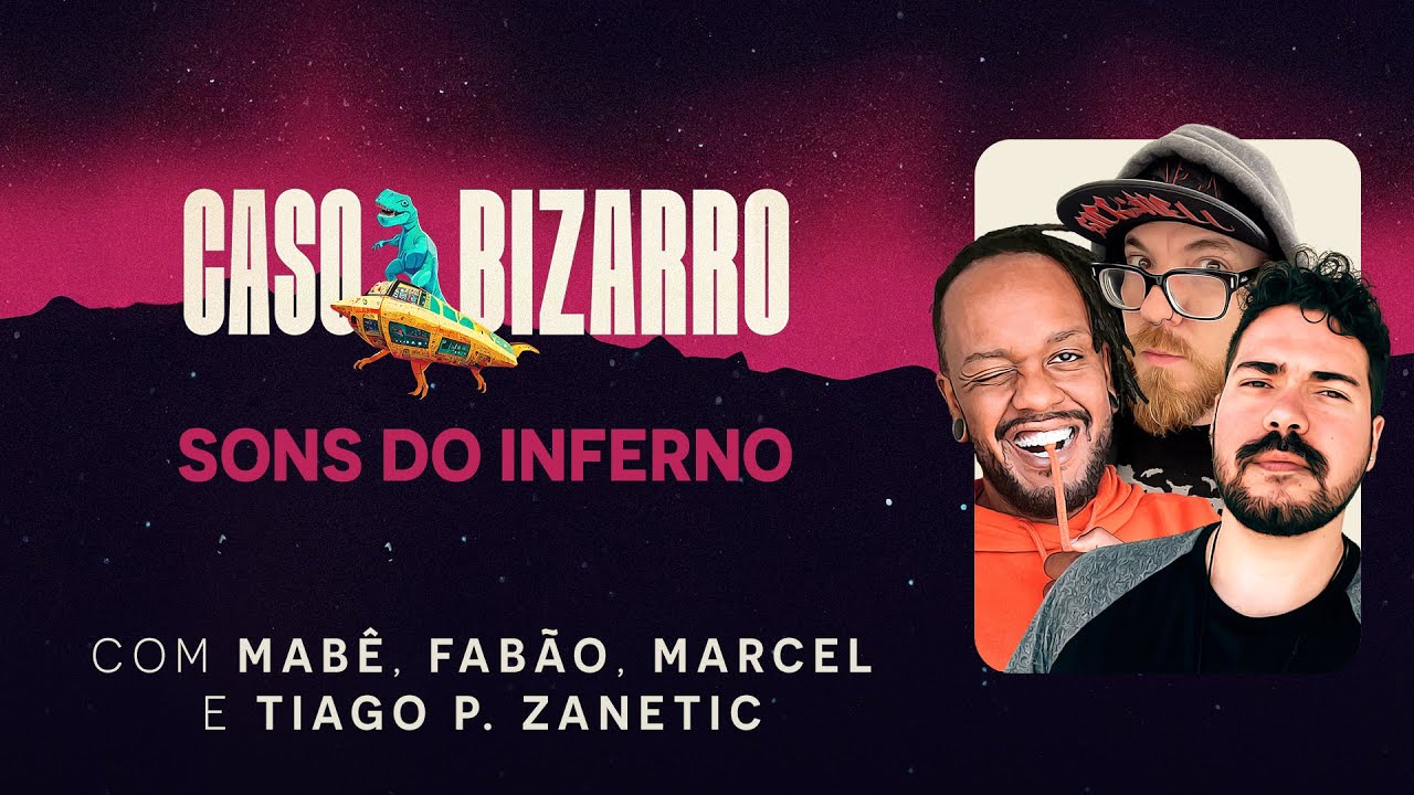 Sons do inferno com Fabão, Tiago P. Zanetic e Marcel | Caso Bizarro