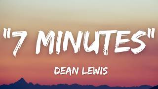 Dean Lewis - 7 Minutes (Lyrics)
