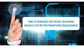 Time Attendance Software : Unlocking Insights for Better Workforce Management