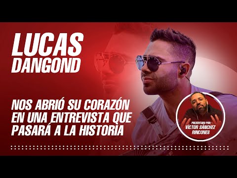 LUCAS DANGOND NOS ABRIÓ SU CORAZÓN EN UNA ENTREVISTA QUE PASARÁ A LA HISTORIA