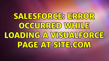 Salesforce: Error occurred while loading a Visualforce page at Site.com (2 Solutions!!)