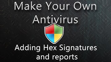 Simple Antivirus / Adding Hex Signatures and Reports  (Episode 6)