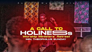 A CALL TO HOLINESS || WORSHIP MINISTERS' RETREAT WITH MIN. THEOPHILUS SUNDAY