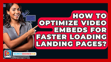 How To Optimize Video Embeds For Faster Loading Landing Pages? - SearchEnginesHub.com