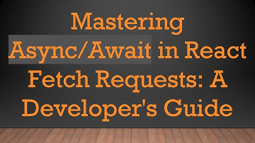 Mastering Async/Await in React Fetch Requests: A Developer