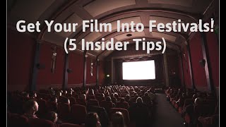HOW TO GET INTO A FILM FESTIVAL (5 INSIDER TIPS)