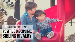 MONTESSORI AT HOME: Positive Discipline Sibling Rivalry