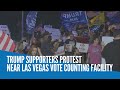 Trump supporters protest near Las Vegas vote counting facility