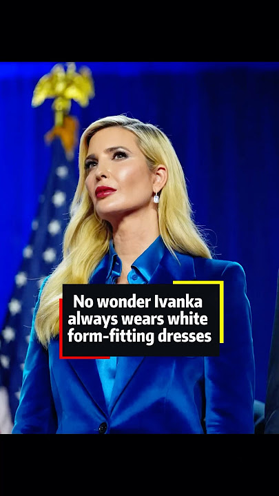 No wonder Ivanka always wears white form-fitting dresses-she and