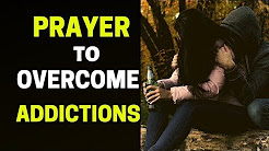 Prayer to Break Stronghold of Addiction I Prayer for Overcoming Addiction