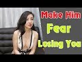 19 ways how to make him worry about losing you | how to make him fear losing you