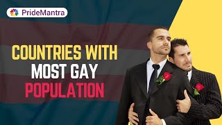 Countries With The Most Gay Population | LGBTQ Friendly Countries | Pride Mantra |