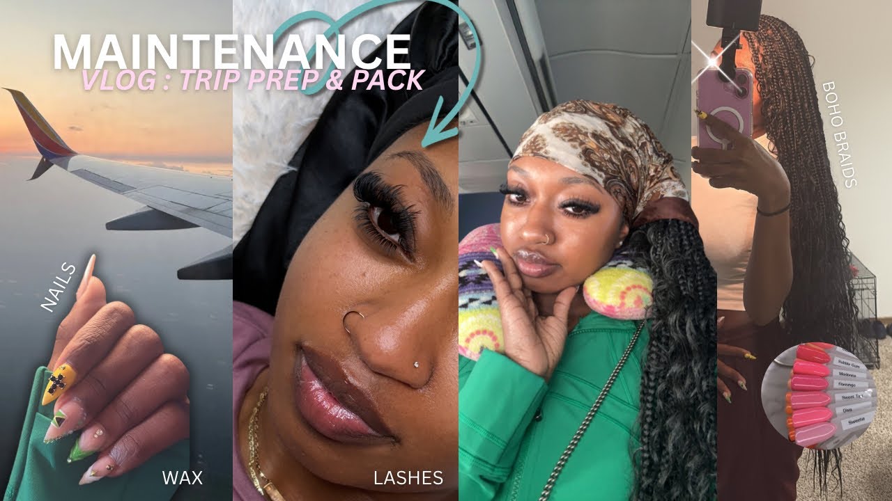 MAINTENANCE VLOG | prep & pack w/ me for VACATION ✈️ | boho braids, lashes, nails, wax & MORE