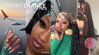 MAINTENANCE VLOG | prep & pack w/ me for VACATION ✈️ | boho braids, lashes, nails, wax & MORE