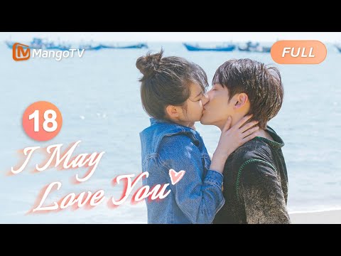 【ENG SUB】EP18 Soulfully Kissing Each Other on the Beach💕 | I May Love You | MangoTV English