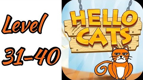 Hello Cats-Cat Game Level 31 32 33 34 35 36 37 38 39 40 Android Gameplay