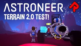 Let's Test Terrain 2.0! | Astroneer 1.0 Release Date Slips to 2019 | Astroneer 0.10.5 gameplay