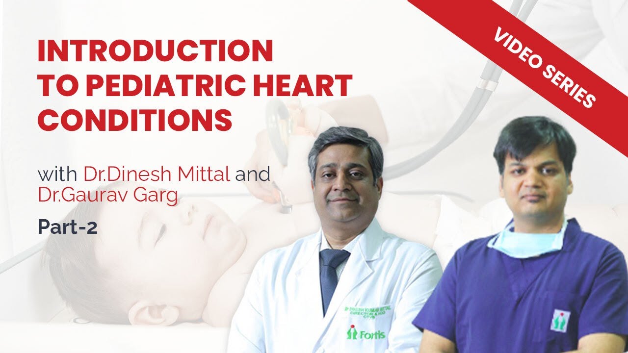 Interview of Dr. Dinesh Mittal and Dr. Gaurav Garg on Introduction to Pediatric Heart Conditions - 2