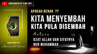 ILMU MAKRIFAT - KITA YANG MENYEMBAH KITA PULA YANG DI SEMBAH, BENARKAH  ??