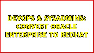 Famous DevOps & SysAdmins: Convert Oracle enterprise to redhat Wealth