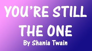 YOU'RE STILL THE ONE By Shania Twain (Lyrics)