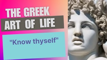 The Greek Art of Life - Know Thyself