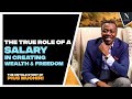 EP 21: The True Role Of A Salary In Creating Wealth & Freedom