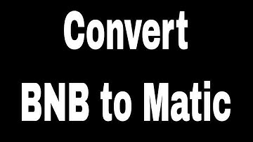 Matic Bridge: How To Convert BNB/BSC to Matic on Polygon