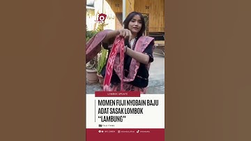 MOMEN SAAT FUJI NYOBAIN BAJU ADAT SASAK, LOMBOK #infolombok #lombokupdate