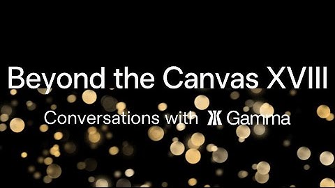 Beyond the Canvas XVIII: Conversations with Gamma