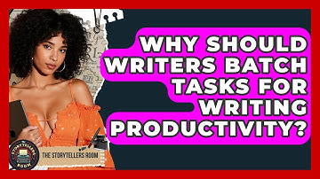 Why Should Writers Batch Tasks For Writing Productivity? - The Storytellers Room