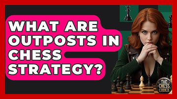 What Are Outposts In Chess Strategy? - The Chess Codex