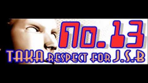 TAKA RESPECT FOR J.S.B. - No. 13 (HQ)