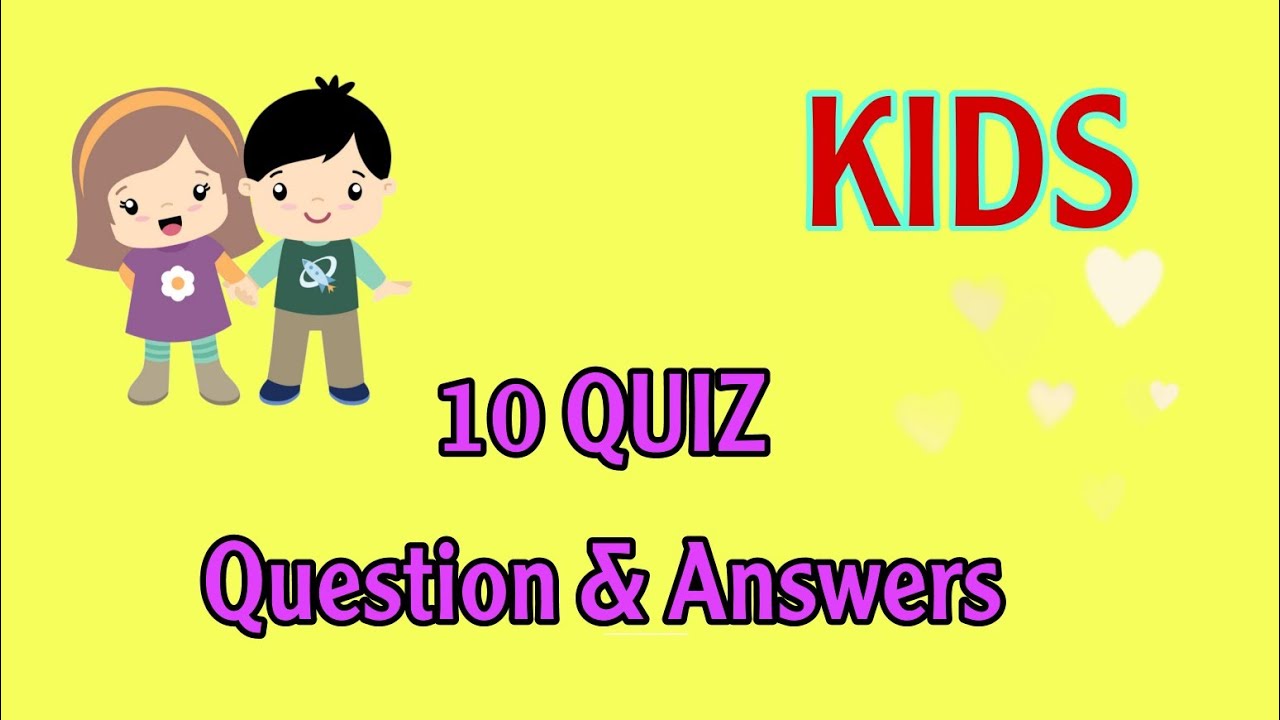 10 kids quiz simple General knowledge General knowledge for 10 kids quiz simple General knowledge General knowledge for