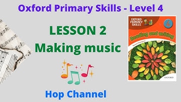 Oxford Primary Skills Level 4 | Lesson 2: Making music | Oxford học sinh tiểu học - Mức 4 | Bài 2