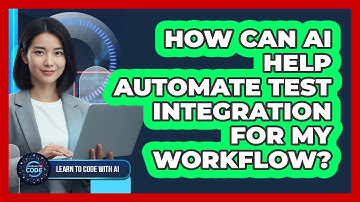 How Can AI Help Automate Test Integration For My Workflow?