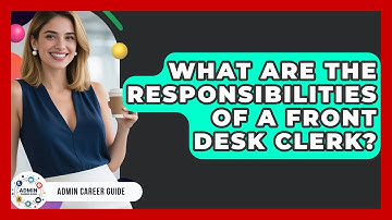 What Are The Responsibilities Of A Front Desk Clerk? - Admin Career Guide