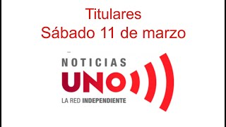 Titulares Noticias UNO marzo 11 2023