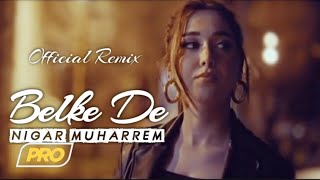 Nigar Muharrem - Belke De (Elsen Pro & Huseyin Enes Remix)