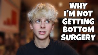 WHY I'M NOT GETTING BOTTOM SURGERY TRANSGENDER FTM  | NOAHFINNCE