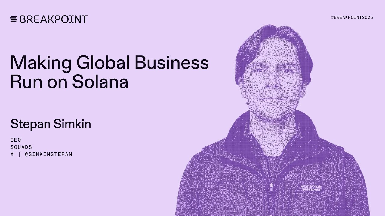 Breakpoint 2025: Making Global Business Run on Solana: Squads (Stepan  Simkin)