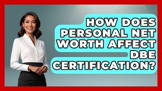 How Does Personal Net Worth Affect DBE Certification? - Minority Business Success Experts