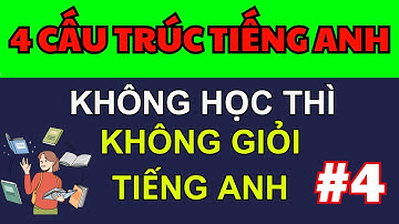 Học thuộc lòng 4 cấu trúc này đặt được cả ngàn câu tiếng Anh giao tiếp