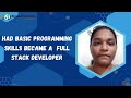 HAD Basic Programming Skills became a Full stack Developer