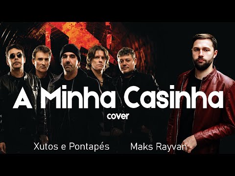 Xutos e Pontapés - A Minha Casinha (Maks Rayvan cover)