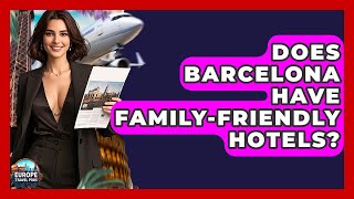 Does Barcelona Have Family-friendly Hotels? - Europe Travel Pros