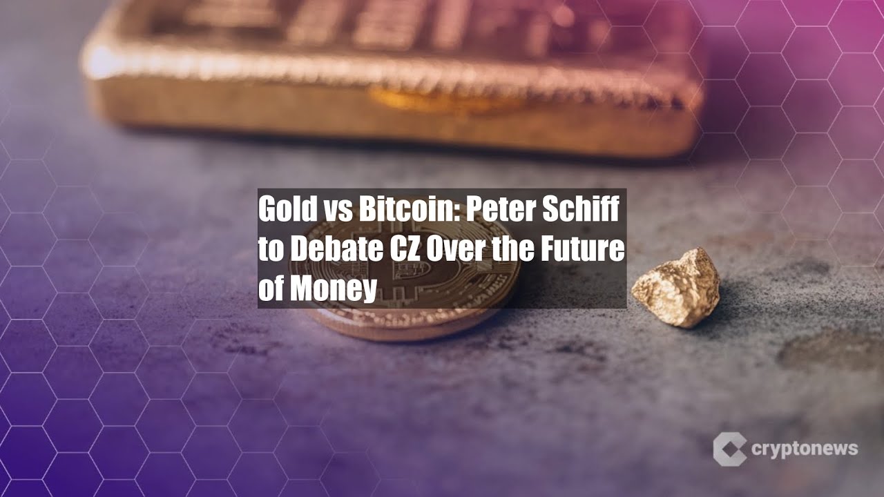 Gold vs Bitcoin: Peter Schiff to Debate CZ Over the Future of - YouTube