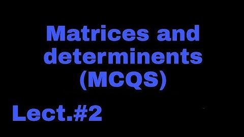 Mcqs on Matrices and determinents/Bsc Exams preparation