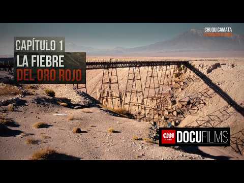 Capítulo 1: La Fiebre del Oro Rojo | Chuquicamata, el corazón de Chile thumbnail