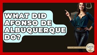 What Did Afonso De Albuquerque Do - Europe Through the Ages